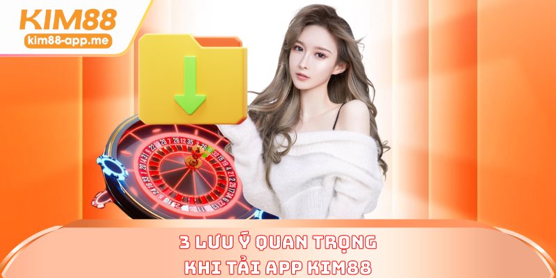 3 lưu ý quan trọng khi tải app KIM88