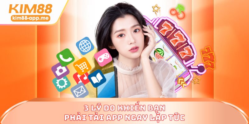 3 lý do khiến bạn phải tải app ngay lập tức