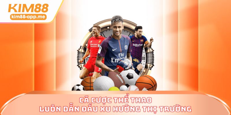 Cá cược thể thao luôn dẫn đầu xu hướng thị trường