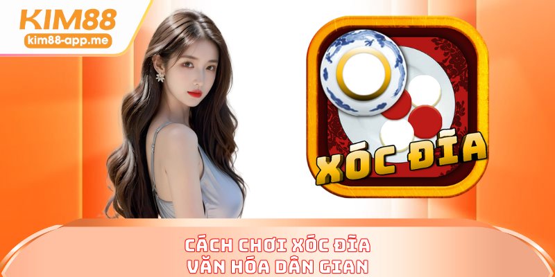Cách chơi xóc đĩa văn hóa dân gian