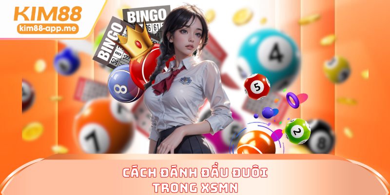 Cách đánh đầu đuôi trong XSMN Cách đánh đầu đuôi trong XSMN