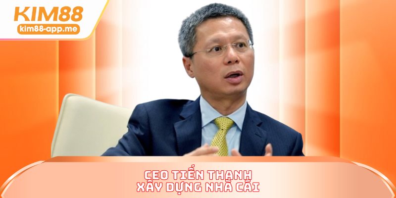 CEO Tiến Thanh xây dựng nhà cái