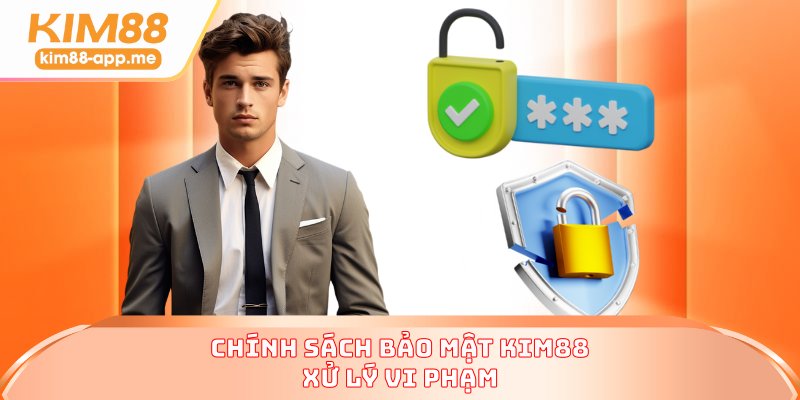 Chính sách bảo mật KIM88 xử lý vi phạm Chính sách bảo mật KIM88 xử lý vi phạm