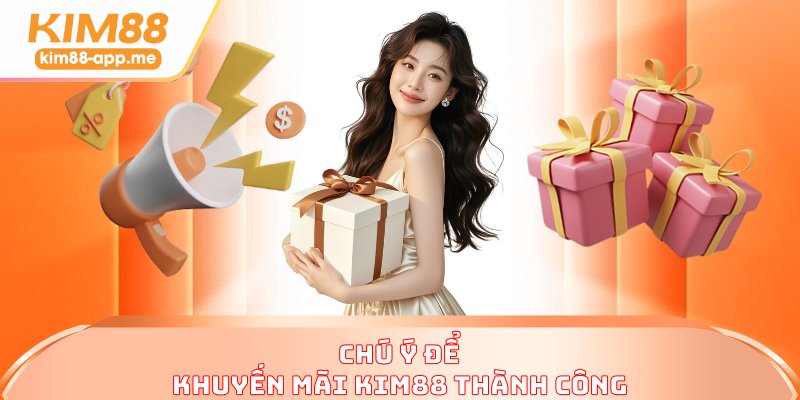 Chú ý để khuyến mãi KIM88 thành công