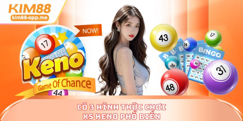 Có 3 hình thức chơi XS Keno phổ biến