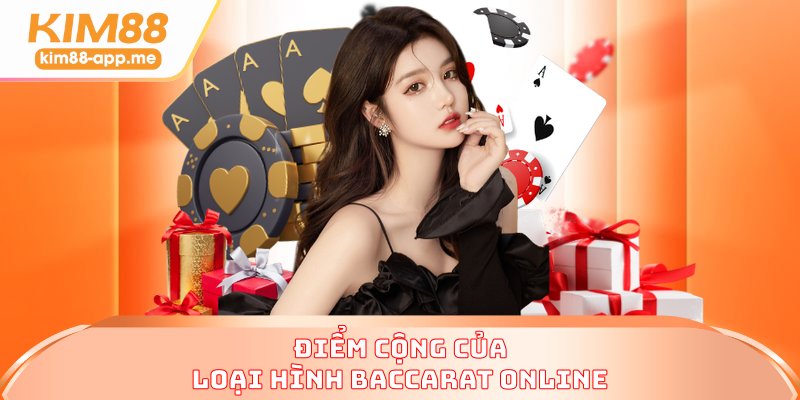 Điểm cộng của loại hình baccarat online