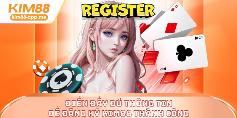 Điền đầy đủ thông tin để đăng ký KIM88 thành công Điền đầy đủ thông tin để đăng ký KIM88 thành công