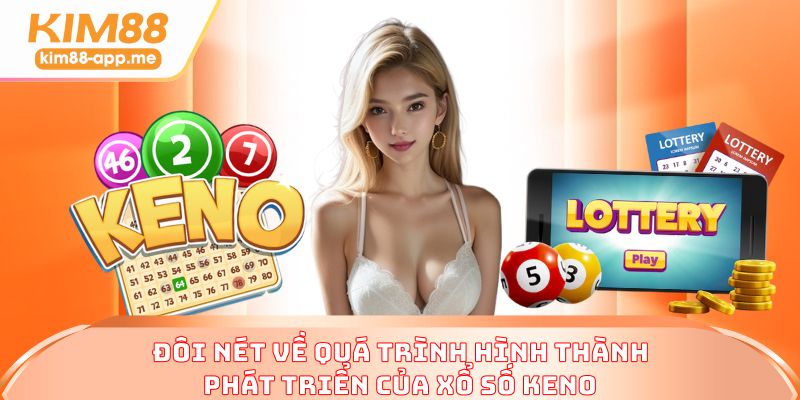 Đôi nét về quá trình hình thành, phát triển của xổ số Keno