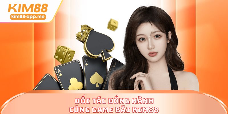 Đối tác đồng hành cùng game bài KIM88 Đối tác đồng hành cùng game bài KIM88