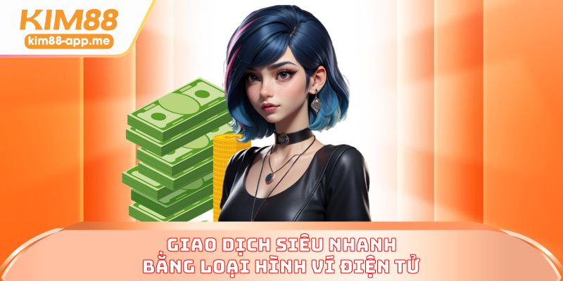 Giao dịch siêu nhanh bằng loại hình ví điện tử Giao dịch siêu nhanh bằng loại hình ví điện tử
