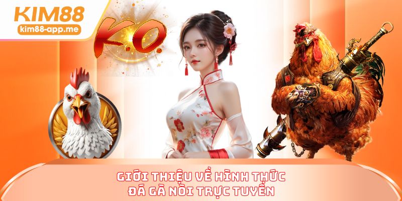 Giới thiệu về hình thức đá gà nòi trực tuyến