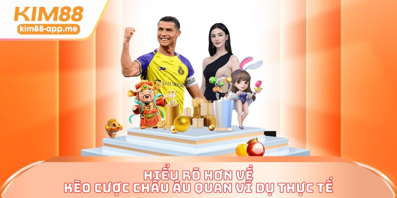 Hiểu rõ hơn về kèo cược châu Âu quan ví dụ thực tế Hiểu rõ hơn về kèo cược châu Âu quan ví dụ thực tế