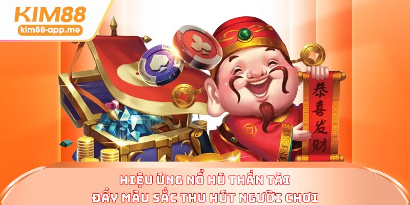 Hiệu ứng nổ hũ thần tài đầy màu sắc thu hút người chơi