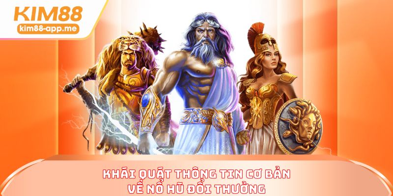 Khái quát thông tin cơ bản về nổ hũ đổi thưởng Khái quát thông tin cơ bản về nổ hũ đổi thưởng