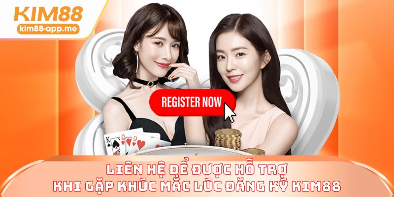 Liên hệ để được hỗ trợ khi gặp khúc mắc lúc đăng ký KIM88 Liên hệ để được hỗ trợ khi gặp khúc mắc lúc đăng ký KIM88