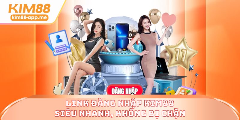 Link đăng nhập KIM88 siêu nhanh, không bị chặn