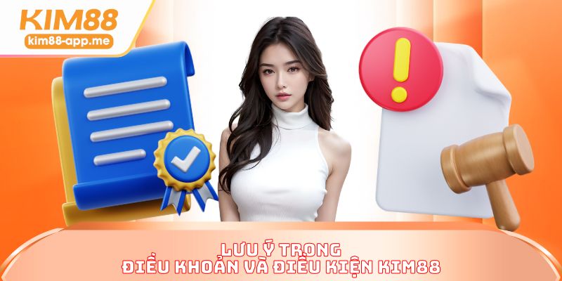 Lưu ý trong điều khoản và điều kiện KIM88 Lưu ý trong điều khoản và điều kiện KIM88