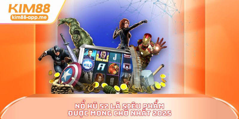 Nổ hũ 52 là siêu phẩm được mong chờ nhất 2025