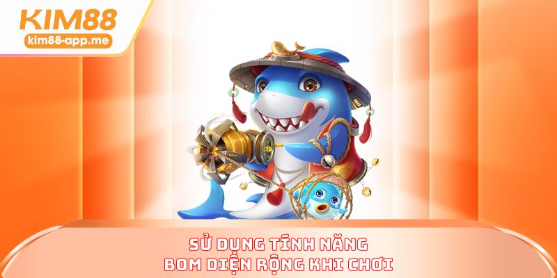 Sử dụng tính năng bom diện rộng khi chơi