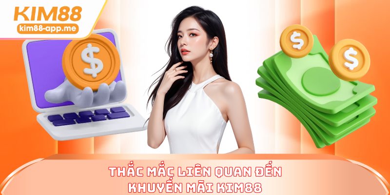 Thắc mắc liên quan đến khuyến mãi KIM88