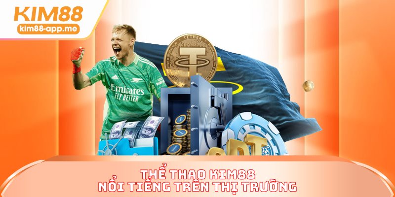 Thể thao KIM88 nổi tiếng trên thị trường