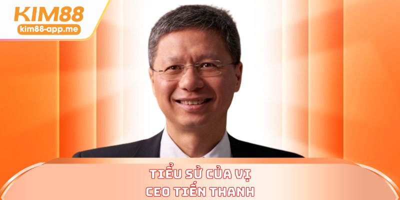 Tiểu sử của vị CEO Tiến Thanh
