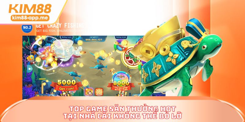 Top game săn thưởng hot tại nhà cái không thể bỏ lỡ