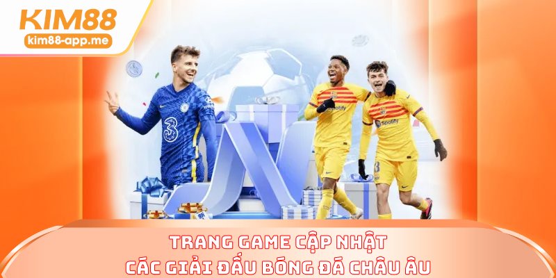 Trang game cập nhật các giải đấu bóng đá châu Âu