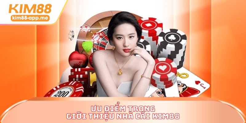 Ưu điểm trong giới thiệu nhà cái KIM88 Ưu điểm trong giới thiệu nhà cái KIM88