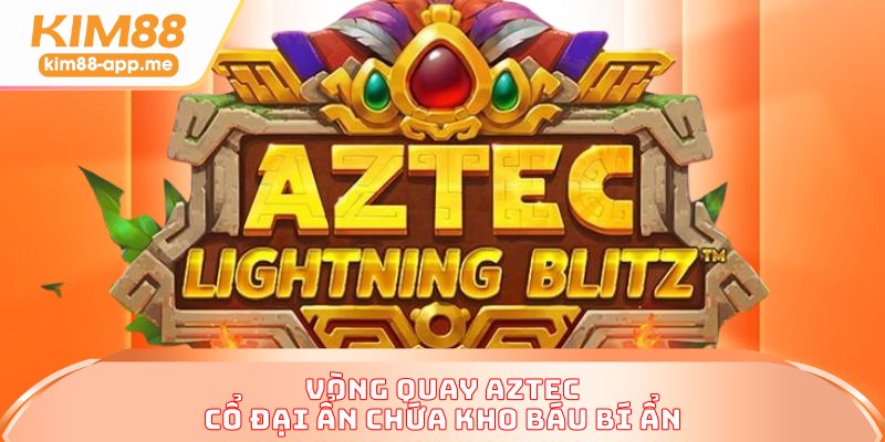 Vòng quay Aztec cổ đại ẩn chứa kho báu bí ẩn